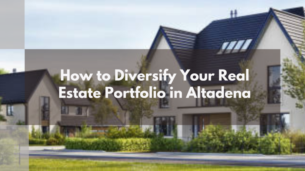 How to Diversify Your Real Estate Portfolio in Altadena