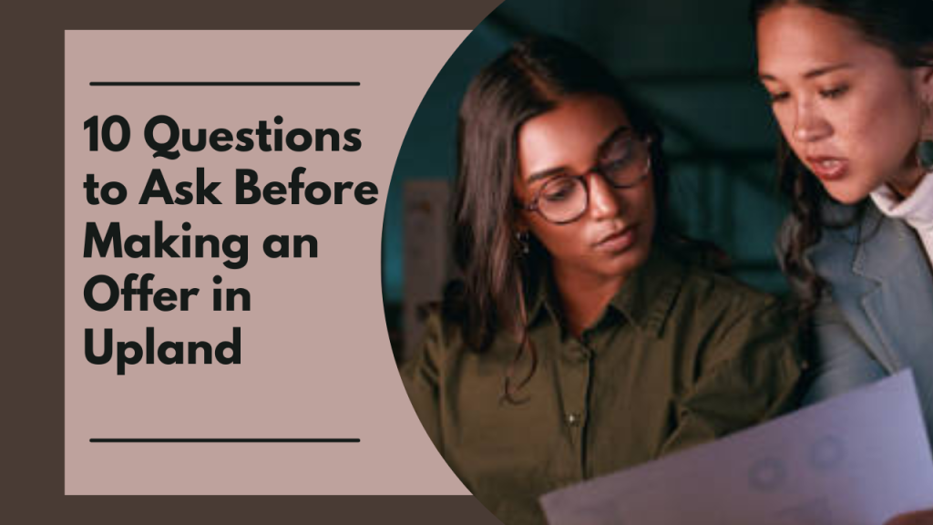 10 Questions to Ask Before Making an Offer in Upland