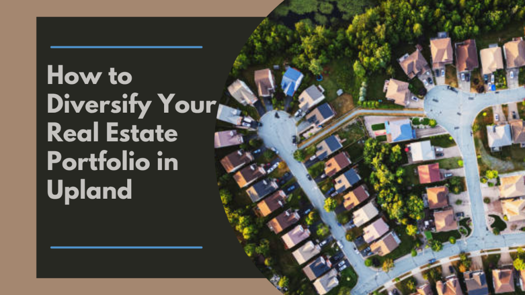 How to Diversify Your Real Estate Portfolio in Upland