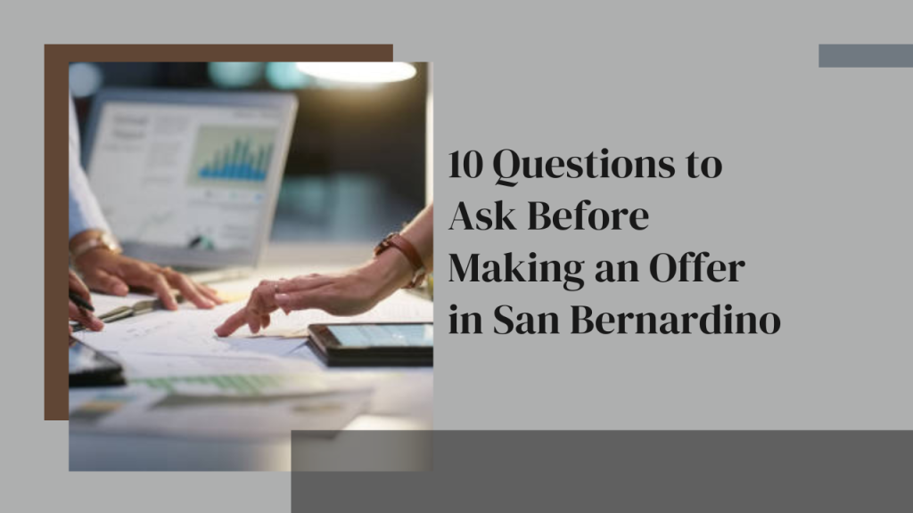 10 Questions to Ask Before Making an Offer in San Bernardino