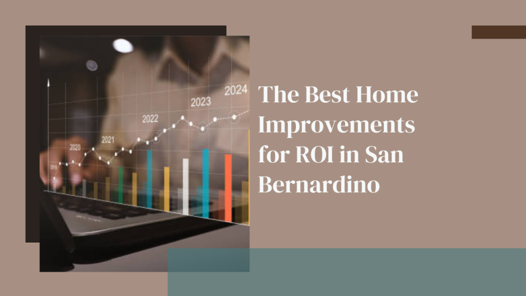 The Best Home Improvements for ROI in San Bernardino