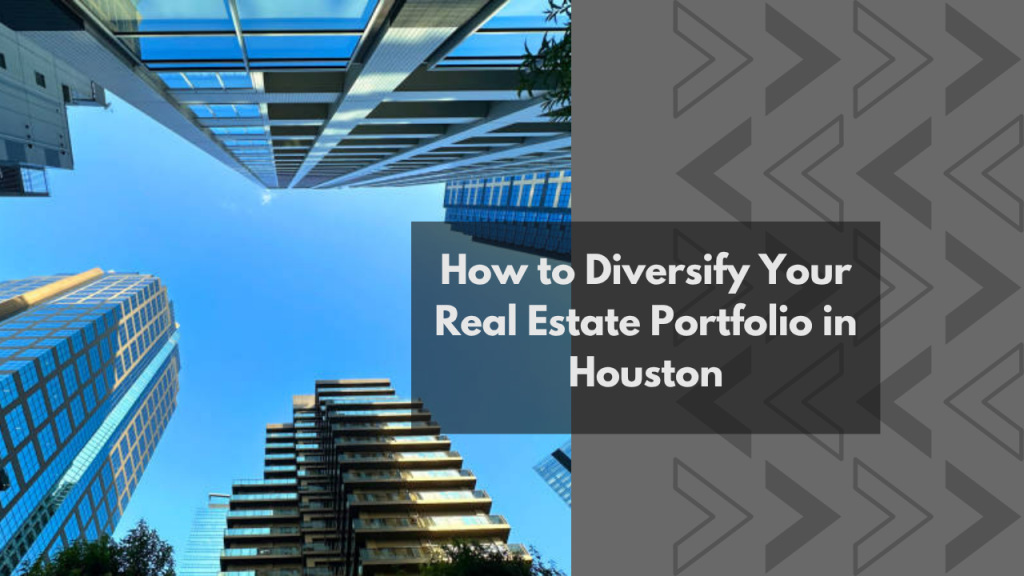 How to Diversify Your Real Estate Portfolio in Houston