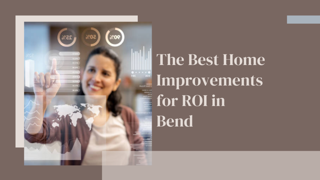 The Best Home Improvements for ROI in Bend