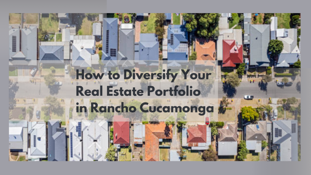 How to Diversify Your Real Estate Portfolio in Rancho Cucamonga