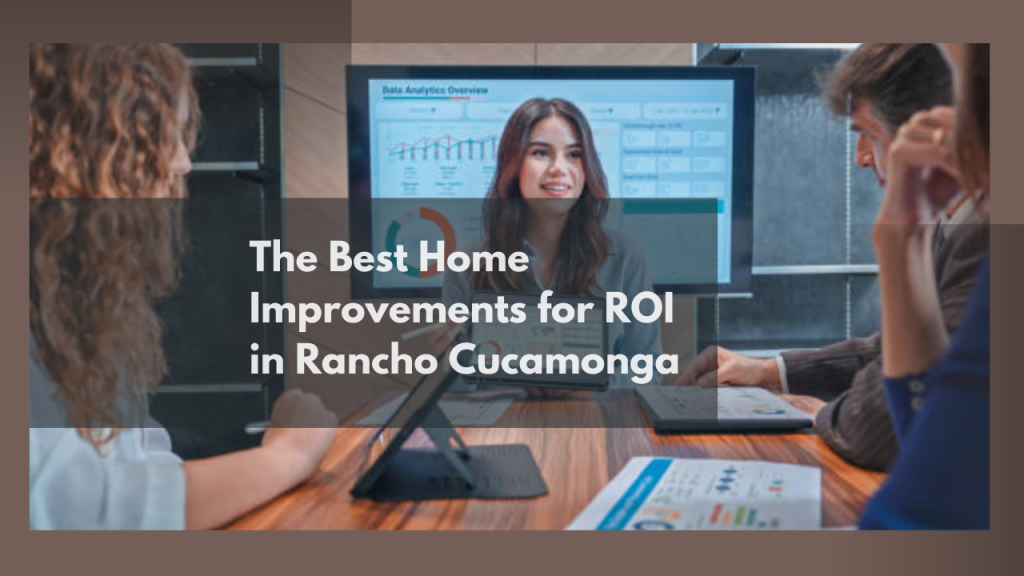 The Best Home Improvements for ROI in Rancho Cucamonga