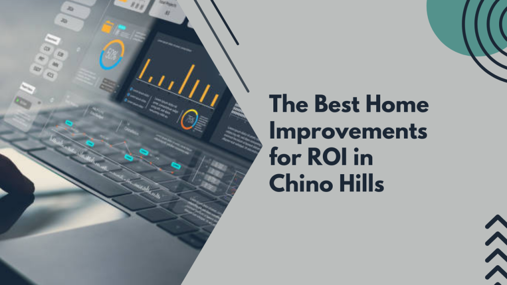 The Best Home Improvements for ROI in Chino Hills