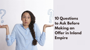 10 Questions to Ask Before Making an Offer in Inland Empire