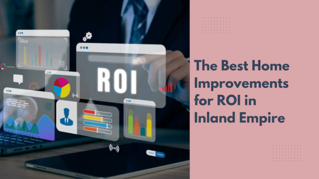 The Best Home Improvements for ROI in Inland Empire