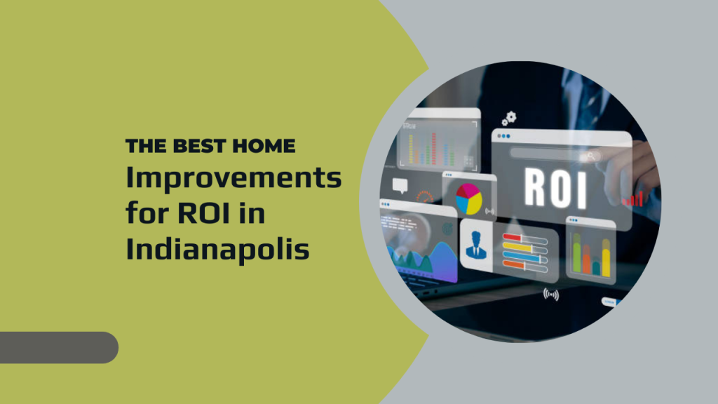 The Best Home Improvements for ROI in Indianapolis