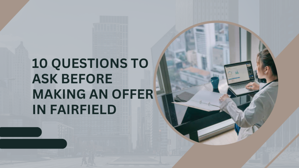 10 Questions to Ask Before Making an Offer in Fairfield