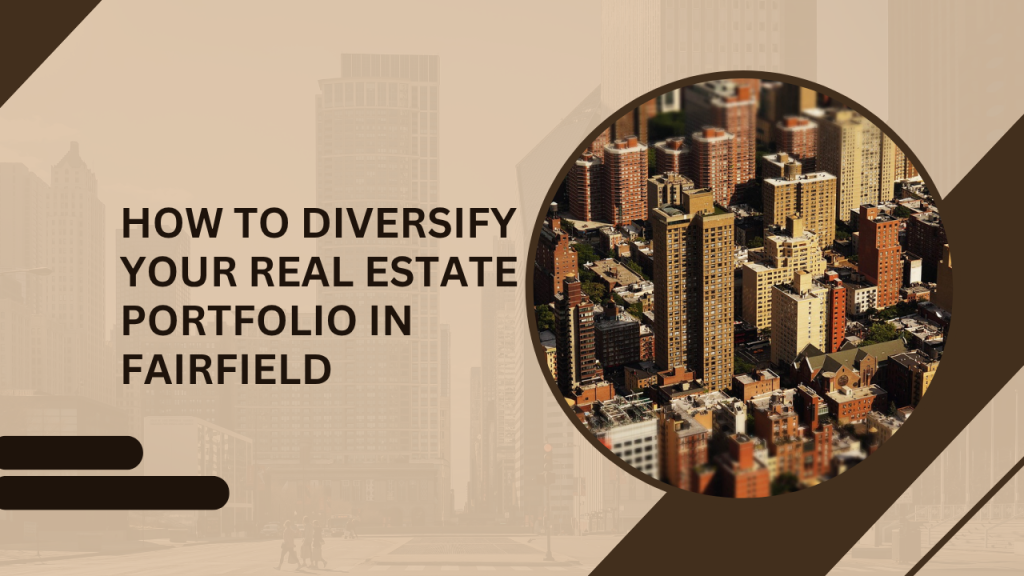 How to Diversify Your Real Estate Portfolio in Fairfield