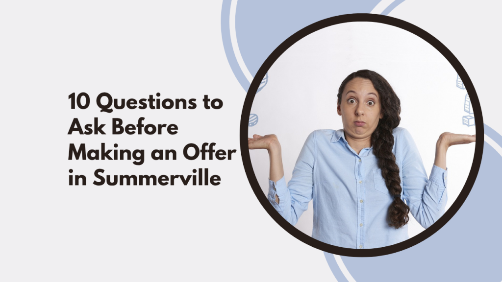 10 Questions to Ask Before Making an Offer in Summerville