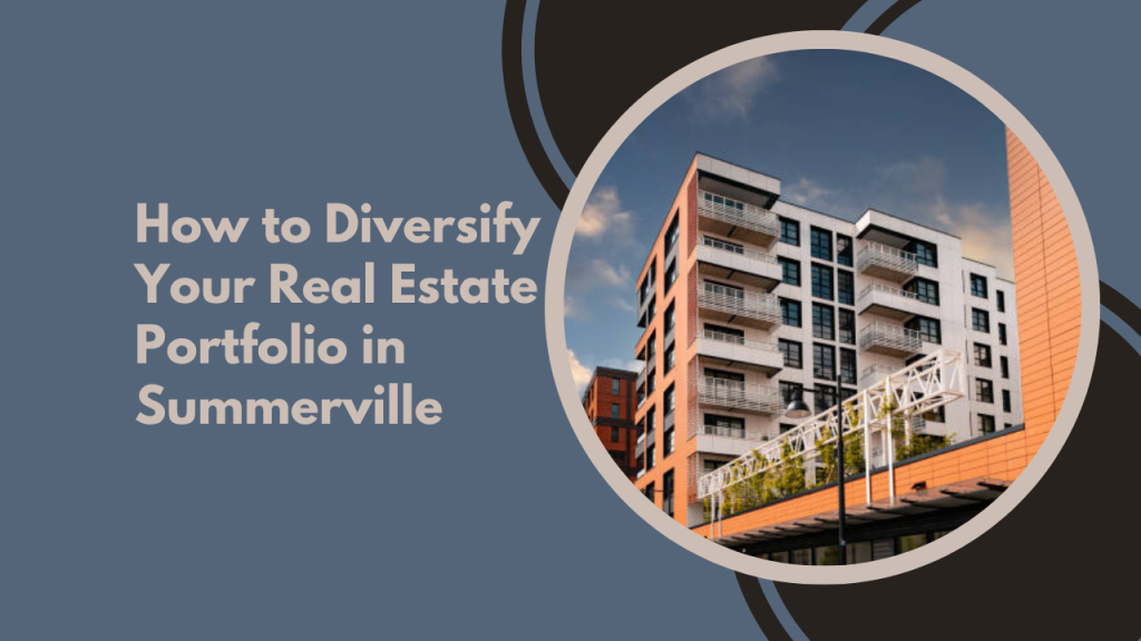 How to Diversify Your Real Estate Portfolio in Summerville