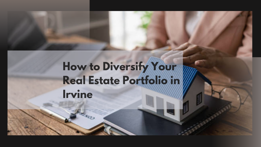 How to Diversify Your Real Estate Portfolio in Irvine