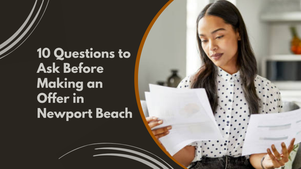 10 Questions to Ask Before Making an Offer in Newport Beach