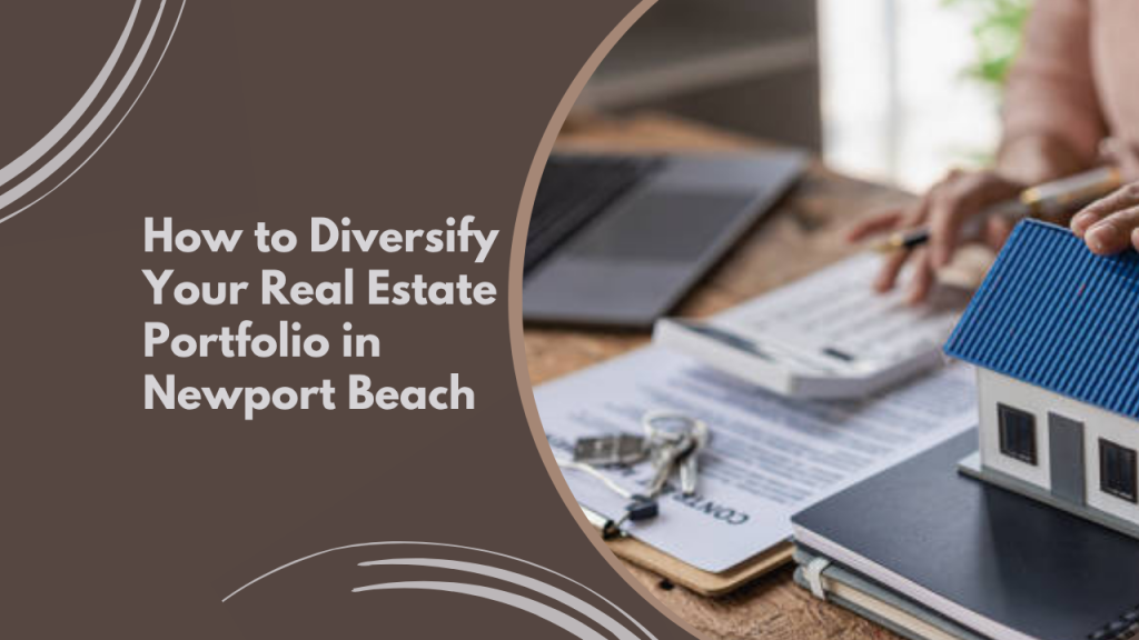 How to Diversify Your Real Estate Portfolio in Newport Beach