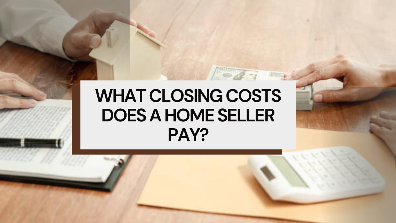 What Closing Costs Does a Home Seller Pay?