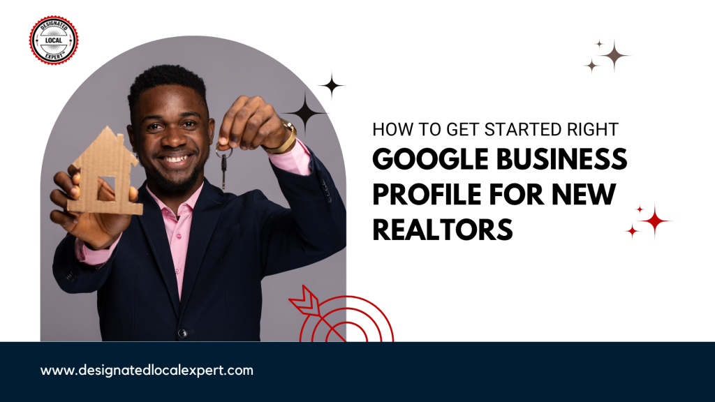 Google Business Profile for New Realtors: How to Get Started Right