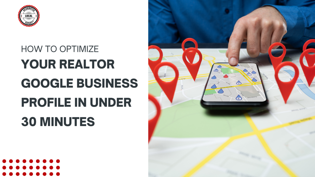 How to Optimize Your Realtor Google Business Profile in Under 30 Minutes