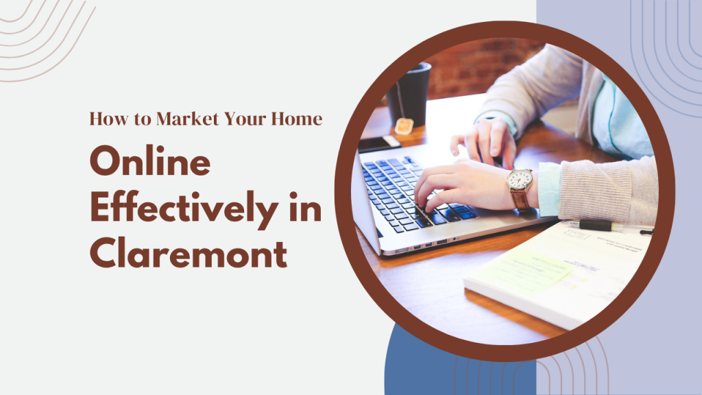 How to Market Your Home Online Effectively in Claremont