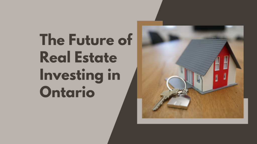 The Future of Real Estate Investing in Ontario