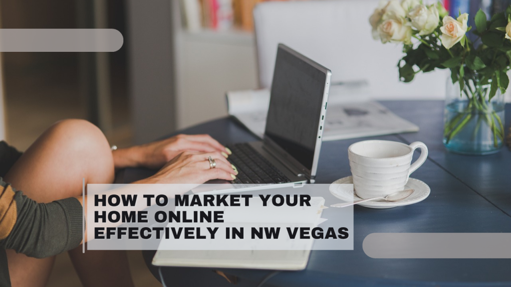 How to Market Your Home Online Effectively in NW Vegas