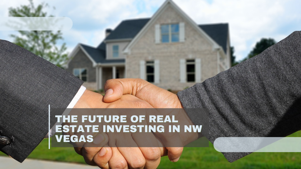 The Future of Real Estate Investing in NW Vegas