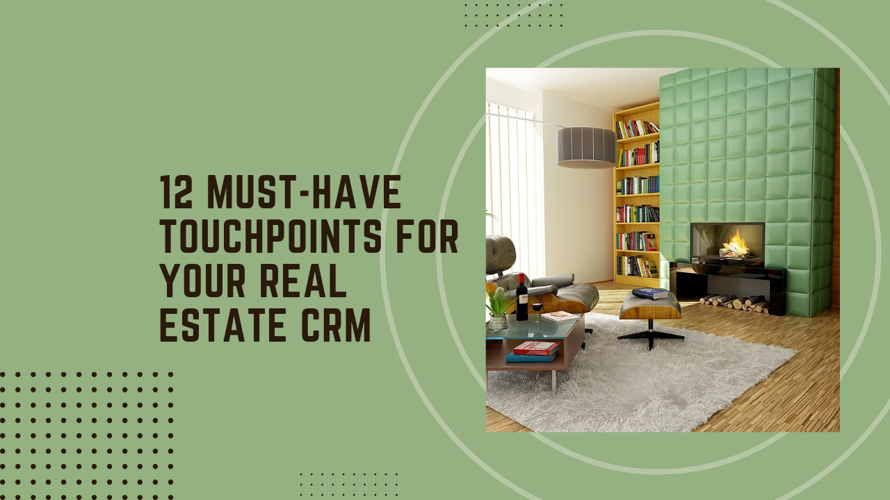12 must-have touchpoints for your real estate CRM