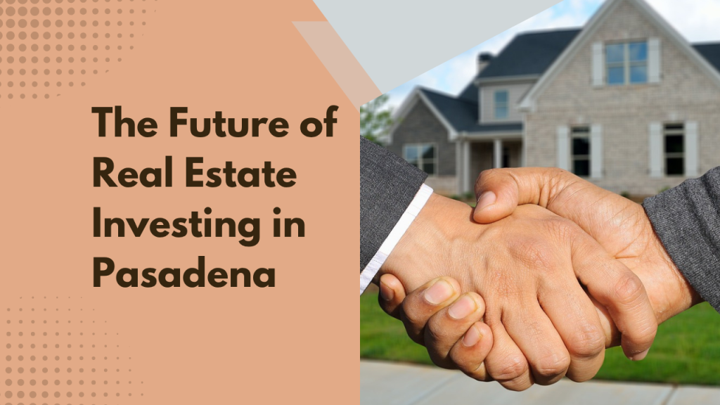 The Future of Real Estate Investing in Pasadena