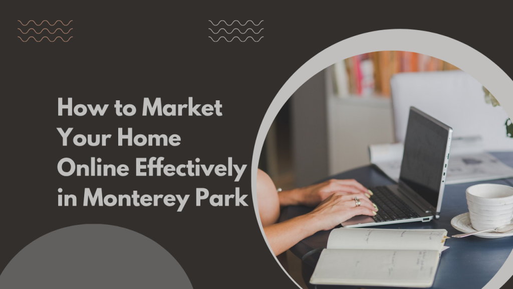 How to Market Your Home Online Effectively in Monterey Park