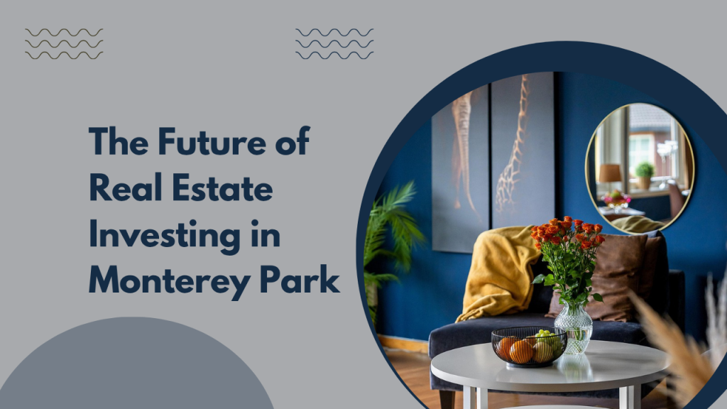 The Future of Real Estate Investing in Monterey Park