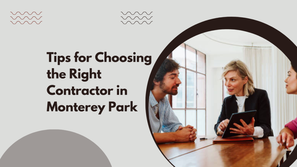 Tips for Choosing the Right Contractor in Monterey Park