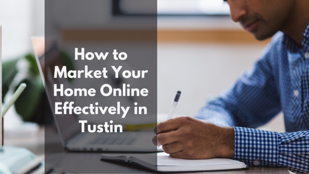 How to Market Your Home Online Effectively in Tustin
