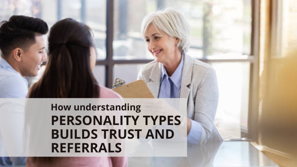 How understanding personality types builds trust and referrals