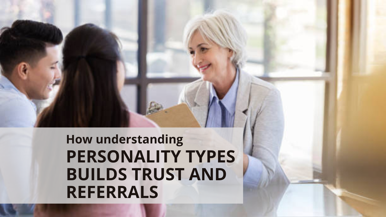 How understanding personality types builds trust and referrals