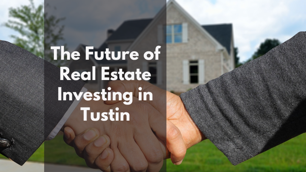 The Future of Real Estate Investing in Tustin