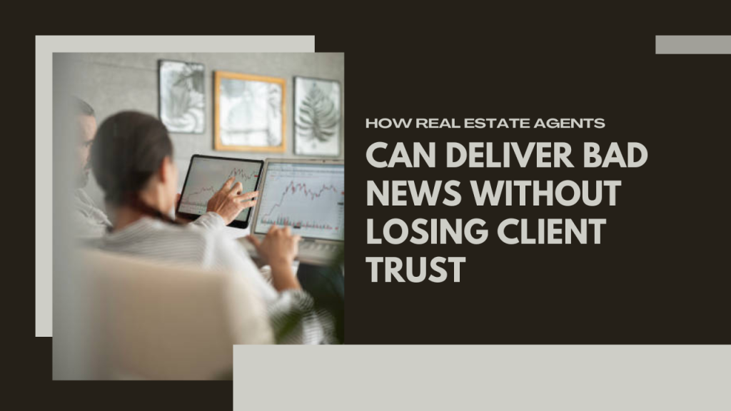 How real estate agents can deliver bad news without losing client trust