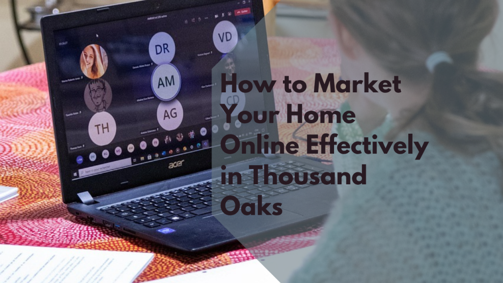 How to Market Your Home Online Effectively in Thousand Oaks