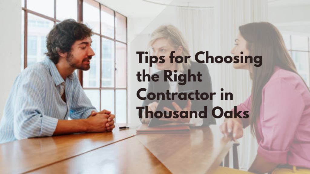 Tips for Choosing the Right Contractor in Thousand Oaks