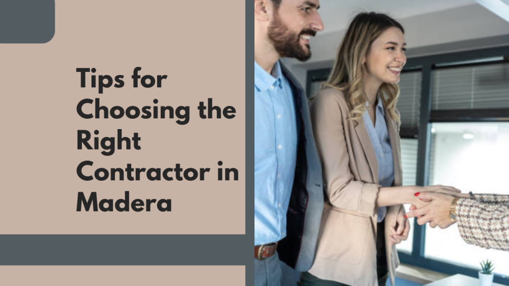 Tips for Choosing the Right Contractor in Madera