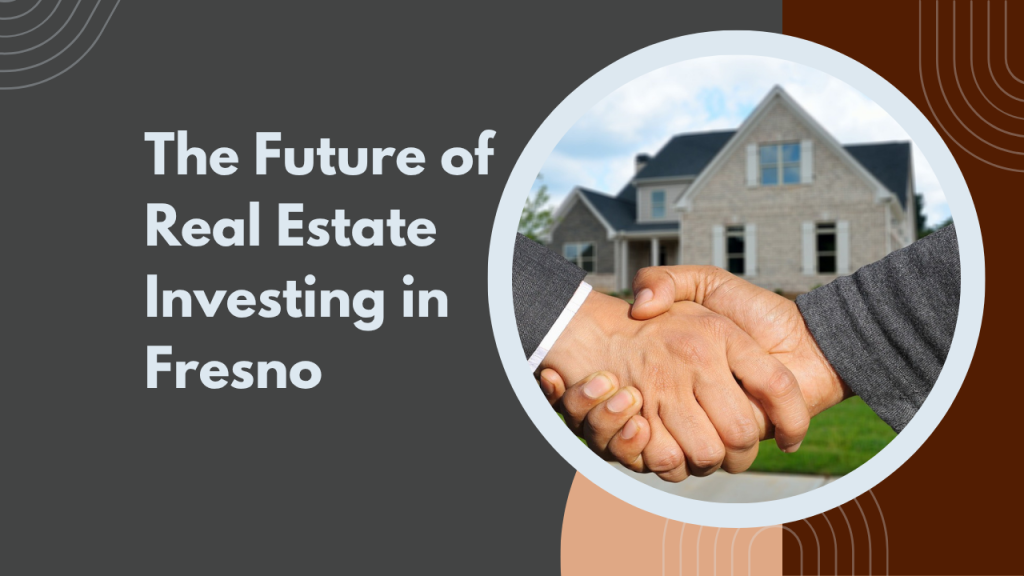 The Future of Real Estate Investing in Fresno