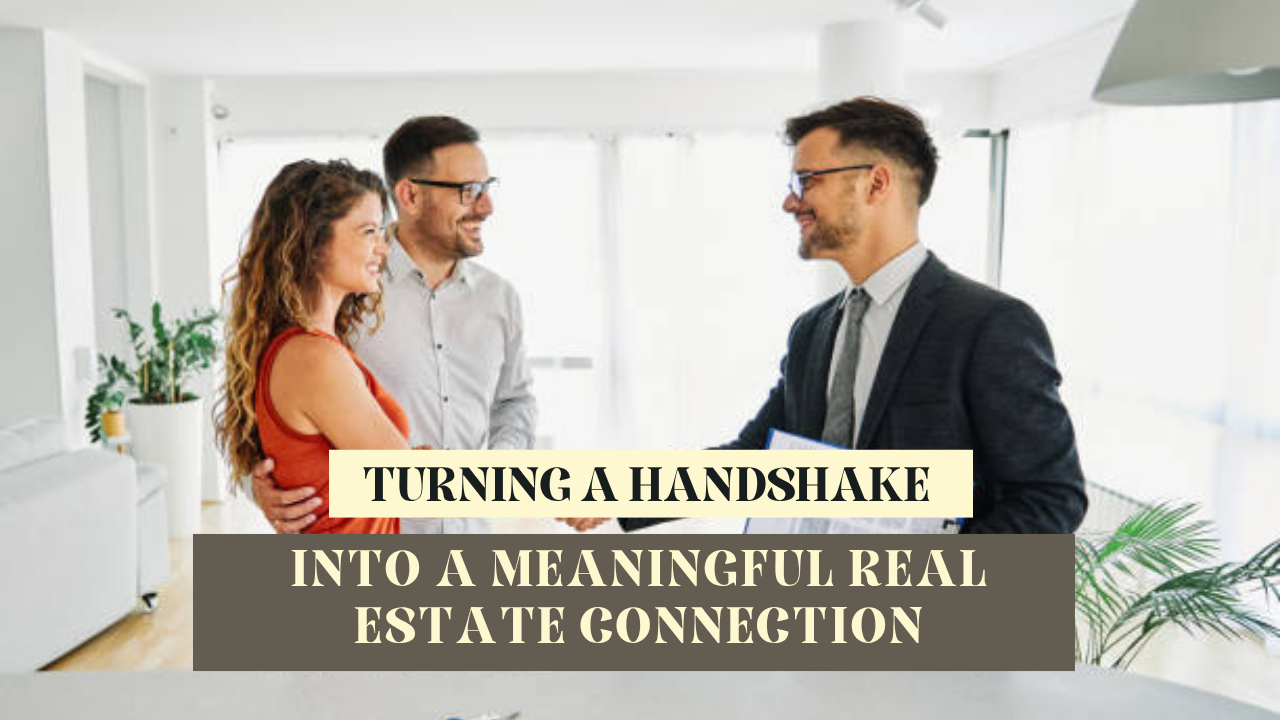 Turning a handshake into a meaningful real estate connection