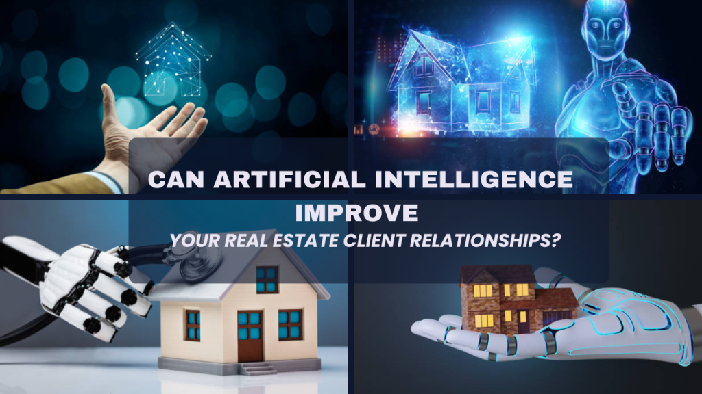 Can Artificial Intelligence Improve Your Real Estate Client Relationships?