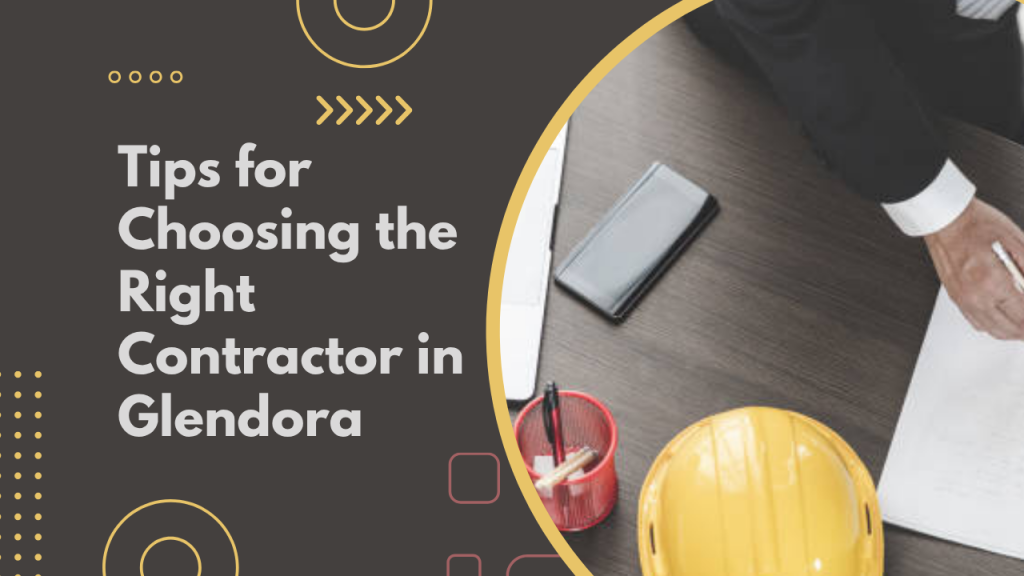 Tips for Choosing the Right Contractor in Glendora