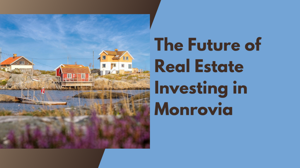 .The Future of Real Estate Investing in Monrovia