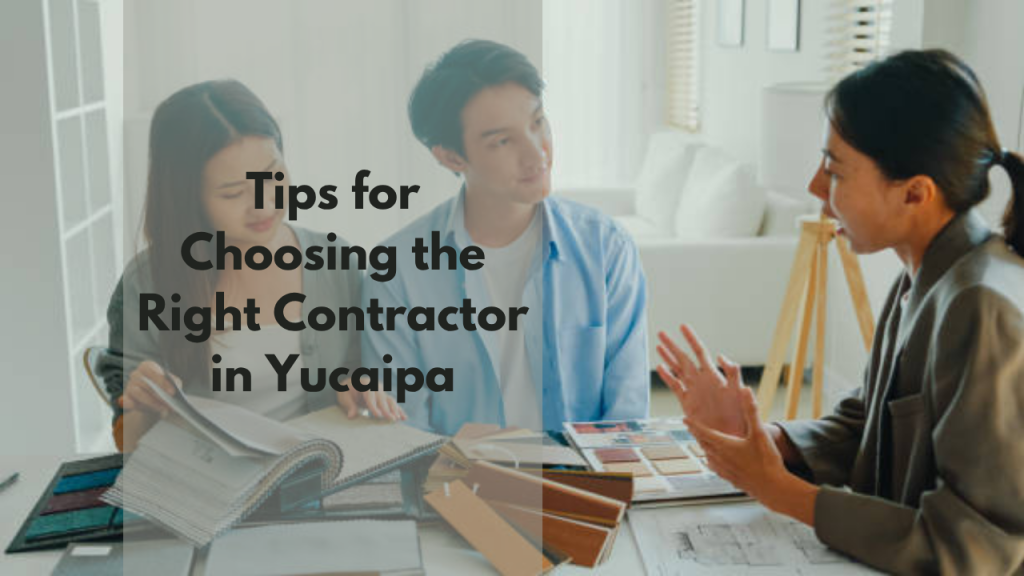 Tips for Choosing the Right Contractor in Yucaipa