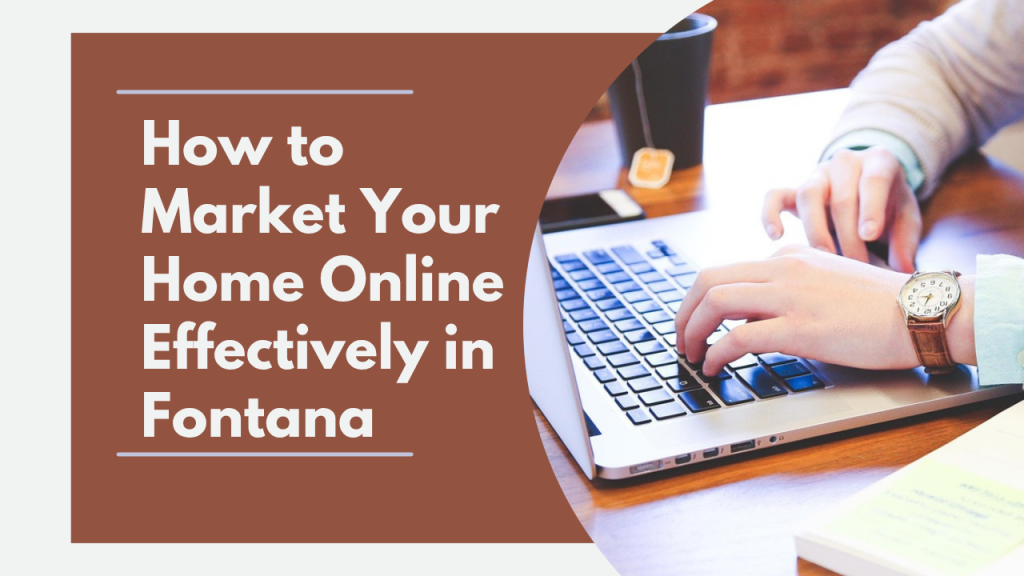 How to Market Your Home Online Effectively in Fontana