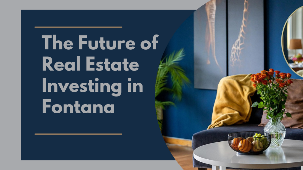 The Future of Real Estate Investing in Fontana