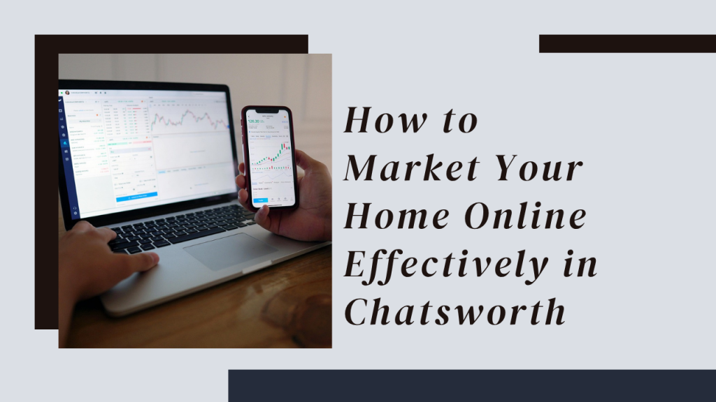 How to Market Your Home Online Effectively in Chatsworth