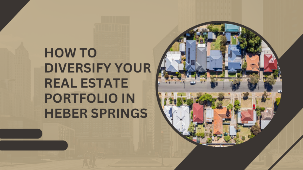 How to Diversify Your Real Estate Portfolio in Heber Springs